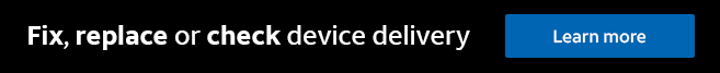Need to fix, replace or check a device delivery?  Learn more